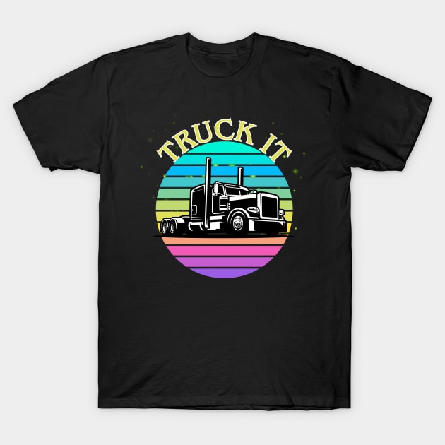 Truck It T-Shirt by mebcreations